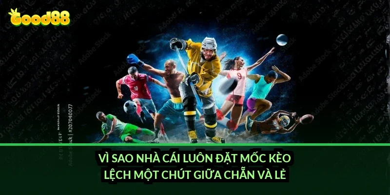 Vì sao nhà cái luôn đặt mốc kèo lệch một chút giữa chẵn và lẻ?